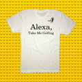 Alexa Take Me Golfing T-Shirt