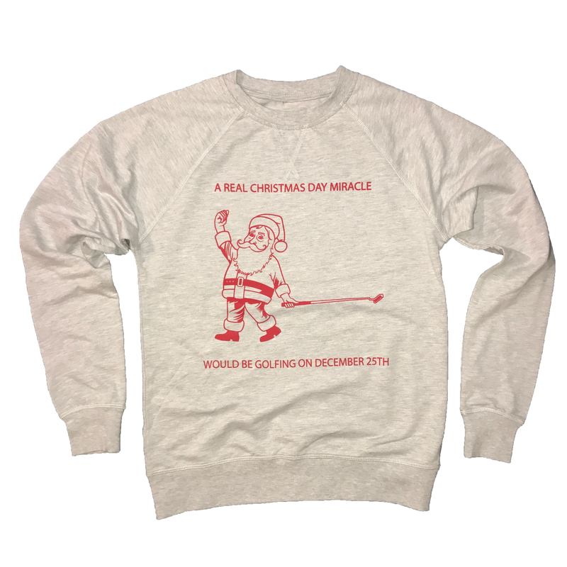 A Real Christmas Day Miracle Would Be Golfing December 25th Sweatshirt