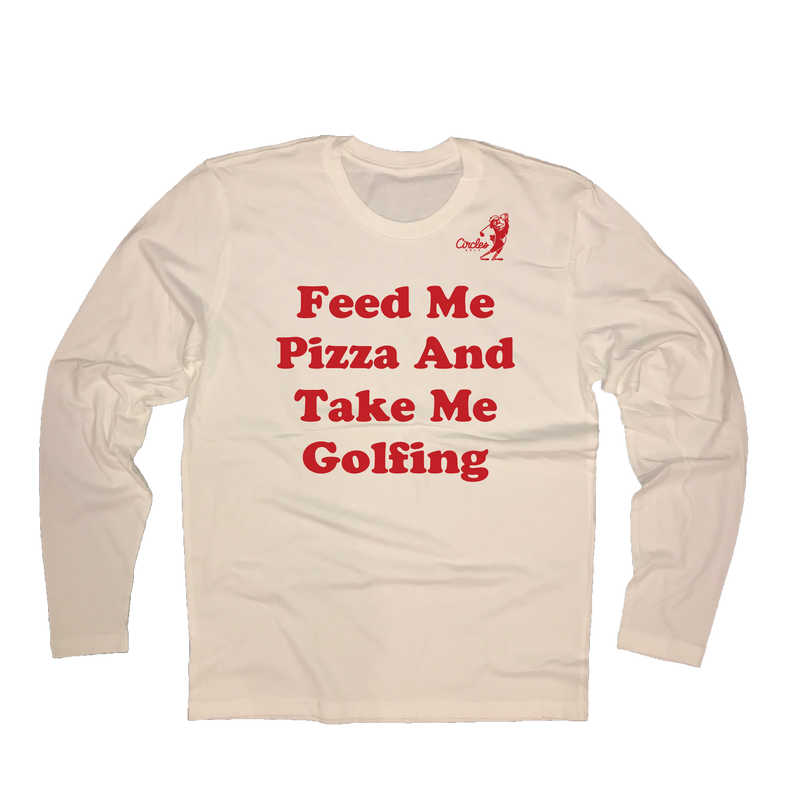 Feed Me Pizza And Take Me Golfing - Long Sleeve T-Shirt