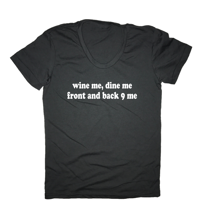Wine Me Dine Me Front And Back 9 Me Golf T-Shirt