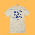 Slow Play Sucks T-Shirt