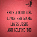 She's A Good Girl Loves Her Mama Loves Jesus And Golfing Too