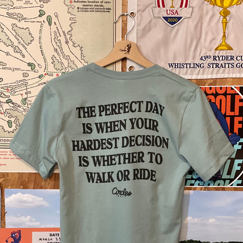 The Perfect Day Is When Your Hardest Decision Is Whether To Walk Or Ride Golf T-Shirt