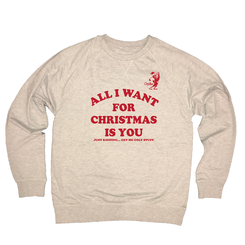 All I Want For Christmas Is You - Just Kidding Get Me Golf Stuff Sweatshirt