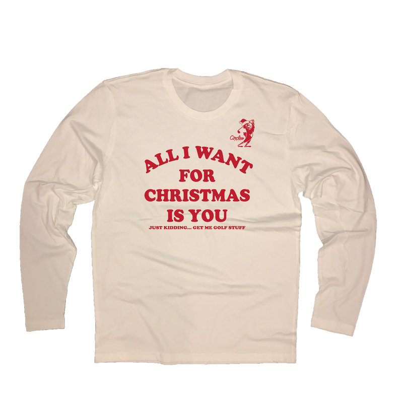 All I Want For Christmas Is You - Just Kidding Get Me Golf Stuff - Long Sleeve T-Shirt