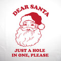 Dear Santa Just A Hole In One Please - Golf T-Shirt