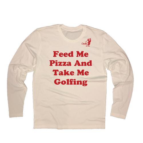 Feed Me Pizza And Take Me Golfing - Long Sleeve T-Shirt