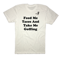 Feed Me Tacos and Take Me Golfing - T-Shirt