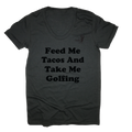 Feed Me Tacos and Take Me Golfing - T-Shirt