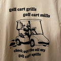 Golf Cart Grills Golf Cart Mills Check Out The Oil My Golf Cart Spills T-Shirt