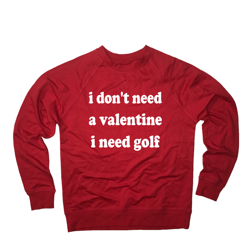 I Don't Need A Valentine I Need Golf Sweatshirt