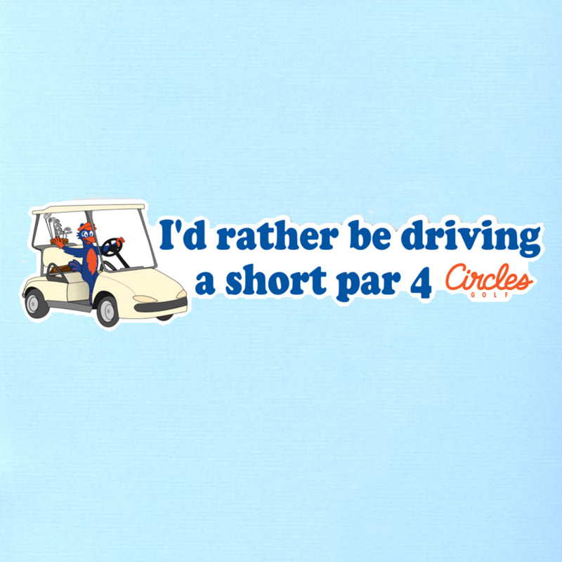Bumper Sticker - I'd Rather Be Driving a Short Par 4
