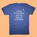 I Wish Everything Was As Easy As 3-Putting Golf T-Shirt