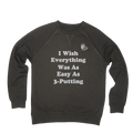 I Wish Everything Was As Easy 3-Putting - Lightweight Sweatshirt