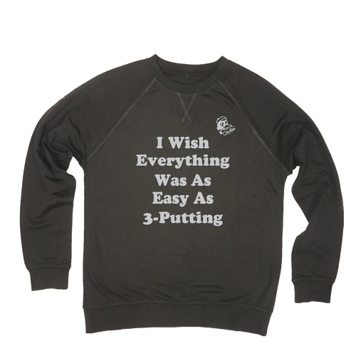 I Wish Everything Was As Easy 3-Putting - Lightweight Sweatshirt