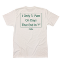 I Only 3-Putt on Days That End in 'Y' - T-Shirt