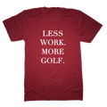 Less Work More Golf T-Shirt
