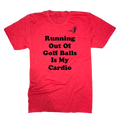 Running Out Of Golf Balls Is My Cardio T-Shirt