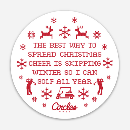 Sticker - The Best Way To Spread Christmas Cheer Is Skipping Winter So I Can Golf All Year - 3 Inch Round Sticker