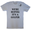 We're Hoping It's A Golfer Maternity T-Shirt