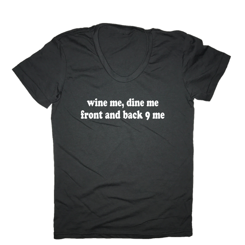 Wine Me Dine Me Front And Back 9 Me Golf T-Shirt